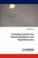 A Desktop System for Attack-Resistance and Rapid Recovery 3843367302 Book Cover