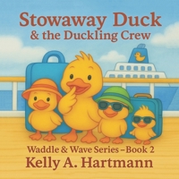 Stowaway Duck & the Duckling Crew: The Duckling Adventures: Book 2 of the Waddle & Wave Series (The Duckling Adventures: Waddle & Wave Series) B0F9D6Q5NS Book Cover