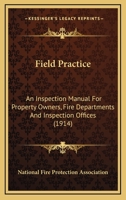 Field Practice: An Inspection Manual For Property Owners, Fire Departments And Inspection Offices 1143027981 Book Cover