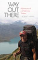 Way Out There: Adventures of a Wilderness Trekker 1680511203 Book Cover
