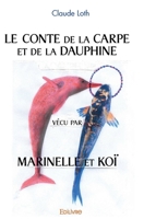 Le Conte de la Carpe et de la Dauphine vécu par Marinelle et Koï (French Edition) 2414492996 Book Cover