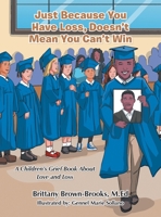 Just Because You Have Loss, Doesn't Mean You Can't Win: : A Children's Grief Book About Love and Loss 1663222061 Book Cover