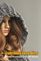 Crochet Hooded Scarves Patterns: Beautiful Hooded Scarves Crochet Tutorials B09SP1PGW2 Book Cover