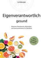 Eigenverantwortlich gesund: Vitamine, Provitamine, Mineralien und Spurenelemente im Überblick - Vorkommen, Wichtigkeit, Funktion, Mangel, Überschuss ... und Spurenelementen - Fü (German Edition) 3347929179 Book Cover