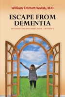 Escape From Dementia: Retaining The Mind Series, Book 1, Revision 2 173463961X Book Cover