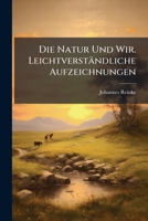 Die Natur Und Wir. Leichtverstandliche Aufzeichnungen 1144236533 Book Cover