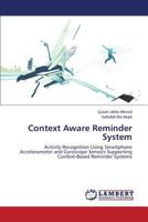 Context Aware Reminder System: Activity Recognition Using Smartphone Accelerometer and Gyroscope Sensors Supporting Context-Based Reminder Systems 3659589888 Book Cover