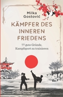 Kämpfer des inneren Friedens: 77 gute Gründe, Kampfsport zu trainieren B086Y4T811 Book Cover
