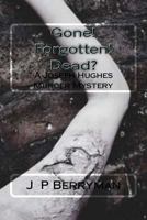 Gone! Forgotten! Dead?: A Joseph Hughes Murder Mystery 1984338307 Book Cover
