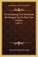 De Oorsprong Van Neerlands Bezittingen Op De Kust Van Guinea (1871) 1120416329 Book Cover