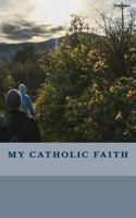 My Catholic Faith 1537645641 Book Cover