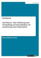 Oral History - Eine Einf�hrung und �berpr�fung auf Anwendbarkeit zur Ausarbeitung einer Masterarbeit 3656448256 Book Cover