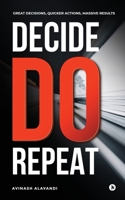 Decide. Do. Repeat: Great Decisions, Quicker Actions, Massive Results 1646505522 Book Cover