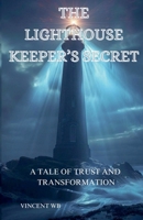 The Lighthouse Keeper's Secret, A Tale of Trust and Transformation B0DRBZJBTS Book Cover