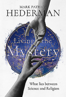 Living the Mystery: What lies between Science and Religion 1782183566 Book Cover