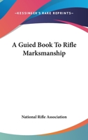 A Guied Book To Rifle Marksmanship 1163182257 Book Cover