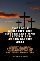 Tägliche Andacht zur Fastenzeit und Ostern für Jugendliche 2024: Schriftlesungen, Synopsis, Gebete und Reflexionen für die Fastenzeit und Ostern (German Edition) B0CT2M637W Book Cover