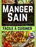 MANGER SAIN, FACILE À CUISINER: 150 Recettes rapides avec plans de repas, listes de courses et conseils de préparation pour des repas familiaux et sains B0FV8BPXHS Book Cover