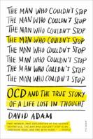 The Man Who Couldn't Stop: OCD and the True Story of a Life Lost in Thought 1250083184 Book Cover