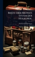 Briefe Ã1/4ber Brown's System der Heilkunde. (German Edition) 1024455009 Book Cover