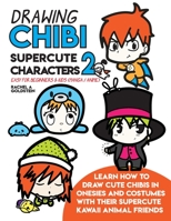 Drawing Chibi Supercute Characters 2 Easy for Beginners & Kids (Manga / Anime): Learn How to Draw Cute Chibis in Onesies and Costumes with their Supercute Kawaii Animal Friends 1729267556 Book Cover