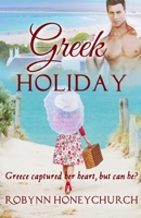 Greek Holiday: Greece captured her heart, but can he? B08T43FKZQ Book Cover
