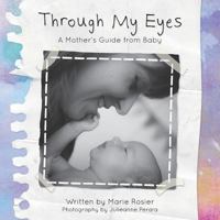 Through My Eyes: A Mother's Guide from Baby 1925516326 Book Cover