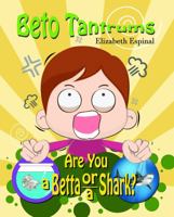 Betoo Tantrums Are You a Betta or a Shark?: A children book about anger management, frustration and explosive emotions 1735812196 Book Cover