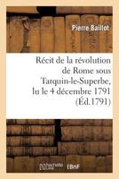 Ra(c)Cit de La Ra(c)Volution de Rome Sous Tarquin-Le-Superbe, Lu Le 4 Da(c)Cembre 1791: , Dans La Socia(c)Ta(c) Patriotique de Dijon 2013248563 Book Cover
