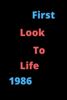 First Look To Life 1986 Notebook Birthday Gift For Women,Men,Boss,Coworkers,Colleagues,Students,Friends, Lined Notebook / Journal Gift, 120 Pages, 6x9, Soft Cover, Matte Finish 1678718580 Book Cover