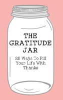 The Gratitude Jar: 25 Ways To Fill Your Life With Thanks B0BSDFR8CK Book Cover