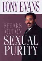 Tony Evans Speaks Out On Sexual Purity (Tony Evans Speaks Out Booklet Series) 0802425615 Book Cover