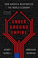 Underground Empire: How America Weaponized the World Economy 1250840546 Book Cover