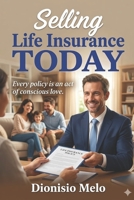 Selling Life Insurance TODAY: "Every policy is an act of conscious love." B0GX5WBJB2 Book Cover