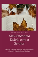 Meu Encontro Diário com o Senhor: Oração Dirigida a partir das leituras das Cartas e Evangelho de São João 6500158911 Book Cover