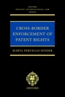 Cross-Border Enforcement of Patent Rights: An Analysis of the Interface between Intellectual Property and Private International Law (Oxford Monographs in Private International Law) 0199249695 Book Cover