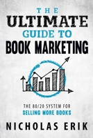 The Ultimate Guide to Book Marketing: The 80/20 System for Selling More Books (Ultimate Author Guides) B08C453YDN Book Cover