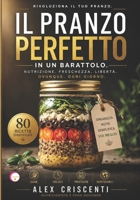 IL PRANZO PERFETTO IN UN BARATTOLO: Soluzioni Gastronomiche per il Pranzo al Lavoro e Fuori Casa: Come Mantenere la Freschezza Integrale con il Metodo della Stratificazione Verticale B0GZKCLR7X Book Cover