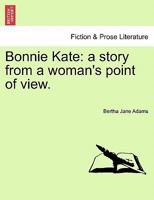 Bonnie Kate: a story from a woman's point of view. 1240904991 Book Cover