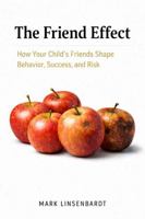 The Friend Effect: How Your Child's Friends Shape Behavior, Success, and Risk B0H5VXJQ5C Book Cover