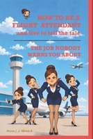 HOW TO BE A FLIGHT ATTENDANT AND LIVE TO TELL THE TALE: Everything the academy brochure left out. The Job Nobody Warns You About BOOK 1 (CABIN CREW UNFILTERED) B0H6Z9MRHL Book Cover