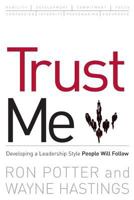 Trust Me: developing a leadership style people will follow 1419654764 Book Cover