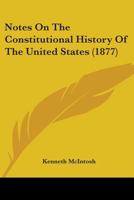 Notes on the Constitutional History of the United States 1165421771 Book Cover