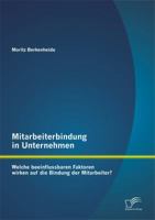 Mitarbeiterbindung in Unternehmen: Welche Beeinflussbaren Faktoren Wirken Auf Die Bindung Der Mitarbeiter? 3842872127 Book Cover