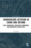 Shareholder Activism in China and Beyond: Legal Foundations, Regulatory Frameworks, and Comparative Perspectives (China Perspectives) 1041324898 Book Cover
