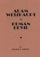 Adam Weishaupt: A Human Devil 2925369812 Book Cover