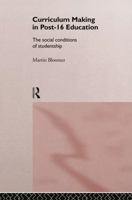 Curriculum Making in Post 16 Education: The Social Conditions of Studentship 0415120225 Book Cover