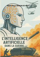 L'intelligence artificielle dans la guerre: Les systèmes d’armes autonomes et autres problèmes. (French Edition) 1326526480 Book Cover