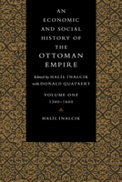 An Economic and Social History of the Ottoman Empire (Economic & Social History of the Ottoman Empire) 0521574560 Book Cover