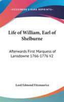 Life Of William, Earl Of Shelburne: Afterwards First Marquess Of Lansdowne 1766-1776 V2 1162963107 Book Cover